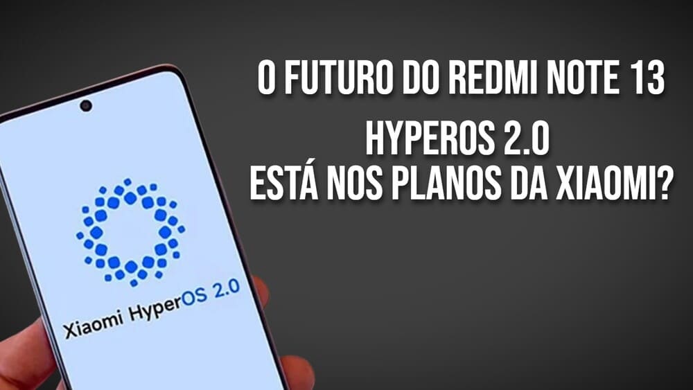 Redmi Note 13 com OS 1.0.7.0.UNGMIXM: o que essa atualização significa para o HyperOS 2.0?